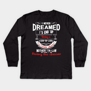 I Never Dreamed Being A Son In Law Of A Freaking Mother Kids Long Sleeve T-Shirt